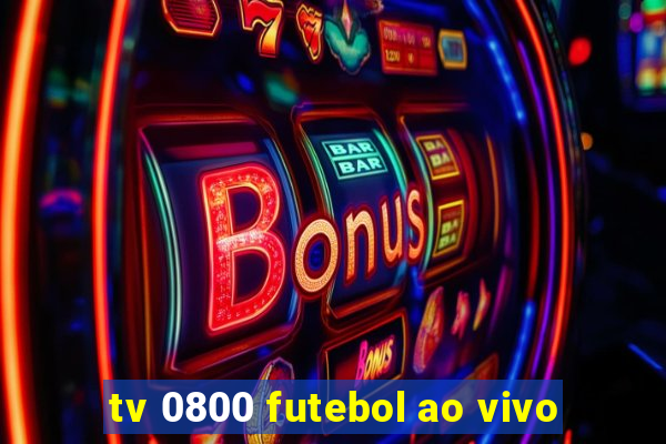 tv 0800 futebol ao vivo